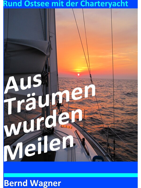 Buchcover zu Aus Träumen wurden Meilen: Rund Ostsee mit der Charteryacht